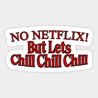 No Netflix But Lets Chill Chill Chill Sticker